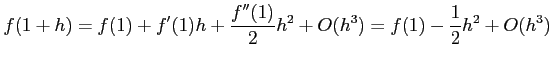 $\displaystyle f(1+h)=f(1)+f'(1)h+\frac{f''(1)}{2}h^2+O(h^3)=f(1)-\frac{1}{2}h^2+O(h^3)$