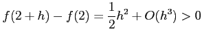 $\displaystyle f(2+h)-f(2)=\frac{1}{2}h^2+O(h^3)>0$