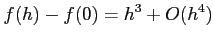 $\displaystyle f(h)-f(0)=h^3+O(h^4)$