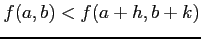 $\displaystyle f(a,b)<f(a+h,b+k)$