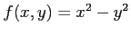 $ f(x,y)=x^2-y^2$