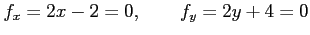 $\displaystyle f_x=2x-2=0, \qquad f_y=2y+4=0$