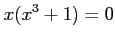 $\displaystyle x(x^3+1)=0$