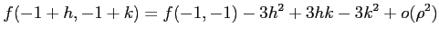 $\displaystyle f(-1+h,-1+k)=f(-1,-1)-3h^2+3hk-3k^2+o(\rho^2)$