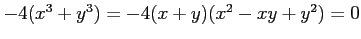 $ -4(x^3+y^3)=-4(x+y)(x^2-xy+y^2)=0$