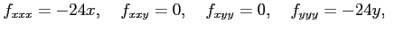 $\displaystyle f_{xxx}=-24x,\quad f_{xxy}=0,\quad f_{xyy}=0,\quad f_{yyy}=-24y,\quad$