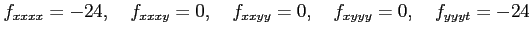 $\displaystyle f_{xxxx}=-24,\quad f_{xxxy}=0,\quad f_{xxyy}=0,\quad f_{xyyy}=0,\quad f_{yyyt}=-24$