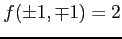 $ f(\pm1,\mp1)=2$