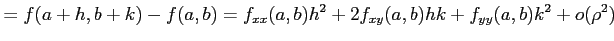 $\displaystyle =f(a+h,b+k)-f(a,b)= f_{xx}(a,b)h^2+2f_{xy}(a,b)hk+f_{yy}(a,b)k^2+o(\rho^2)$