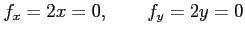 $\displaystyle f_x=2x=0, \qquad f_y=2y=0$