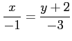 $ \displaystyle{\frac{x}{-1}=\frac{y+2}{-3}}$