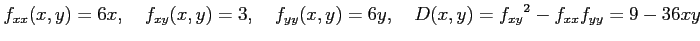 $\displaystyle f_{xx}(x,y)=6x, \quad f_{xy}(x,y)=3, \quad f_{yy}(x,y)=6y, \quad D(x,y)=f_{xy}{}^2-f_{xx}f_{yy}= 9-36xy$