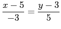 $ \displaystyle{\frac{x-5}{-3}=\frac{y-3}{5}}$