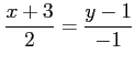 $ \displaystyle{\frac{x+3}{2}=\frac{y-1}{-1}}$