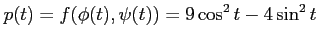 $\displaystyle p(t)=f(\phi(t),\psi(t))= 9\cos^2 t-4\sin^2 t$