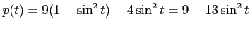 $\displaystyle p(t)=9(1-\sin^2 t)-4\sin^2 t=9-13\sin^2 t$