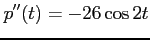 $\displaystyle p''(t)=-26\cos 2t$