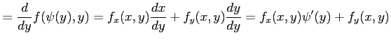 $\displaystyle =\frac{d}{dy}f(\psi(y),y)= f_x(x,y)\frac{dx}{dy}+f_y(x,y)\frac{dy}{dy} = f_x(x,y)\psi'(y)+f_y(x,y)$