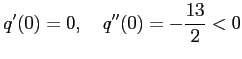 $\displaystyle q'(0)=0, \quad q''(0)=-\frac{13}{2}<0$