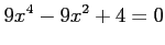 $\displaystyle 9x^4-9x^2+4=0$