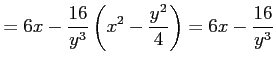 $\displaystyle = 6x-\frac{16}{y^3}\left(x^2-\frac{y^2}{4}\right)= 6x-\frac{16}{y^3}$