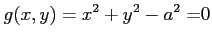 $ \displaystyle{g(x,y)=x^2+y^2-a^2=}0$