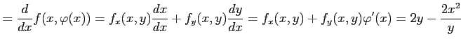 $\displaystyle =\frac{d}{dx}f(x,\varphi(x))= f_x(x,y)\frac{dx}{dx}+f_y(x,y)\frac{dy}{dx}= f_x(x,y)+f_y(x,y)\varphi'(x)= 2y-\frac{2x^2}{y}$