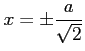 $ \displaystyle{x=\pm\frac{a}{\sqrt{2}}}$