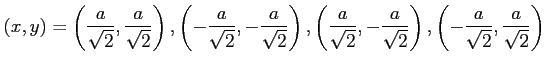 $\displaystyle (x,y)= \left( \frac{a}{\sqrt{2}}, \frac{a}{\sqrt{2}} \right), \le...
...ac{a}{\sqrt{2}} \right), \left( -\frac{a}{\sqrt{2}}, \frac{a}{\sqrt{2}} \right)$