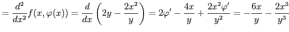 $\displaystyle = \frac{d^2}{dx^2}f(x,\varphi(x))= \frac{d}{dx}\left(2y-\frac{2x^...
...2\varphi'-\frac{4x}{y}+\frac{2x^2\varphi'}{y^2}= -\frac{6x}{y}-\frac{2x^3}{y^3}$