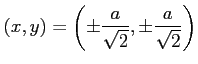 $ \displaystyle{
(x,y)=\left(\pm\frac{a}{\sqrt{2}},\pm\frac{a}{\sqrt{2}}\right)}$