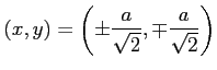 $ \displaystyle{
(x,y)=\left(\pm\frac{a}{\sqrt{2}},\mp\frac{a}{\sqrt{2}}\right)}$