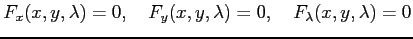 $\displaystyle F_x(x,y,\lambda)=0, \quad F_y(x,y,\lambda)=0, \quad F_\lambda(x,y,\lambda)=0$