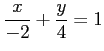 $ \displaystyle{\frac{x}{-2}+\frac{y}{4}=1}$