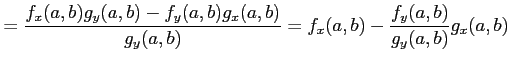 $\displaystyle = \frac{f_{x}(a,b)g_{y}(a,b)-f_{y}(a,b)g_{x}(a,b)}{g_{y}(a,b)}= f_{x}(a,b)-\frac{f_y(a,b)}{g_y(a,b)}g_{x}(a,b)$