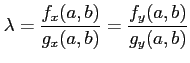 $\displaystyle \lambda= \frac{f_x(a,b)}{g_x(a,b)}= \frac{f_y(a,b)}{g_y(a,b)}$