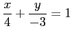 $ \displaystyle{\frac{x}{4}+\frac{y}{-3}=1}$