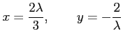 $\displaystyle x=\frac{2\lambda}{3}, \qquad y=-\frac{2}{\lambda}$