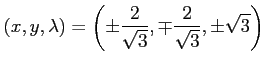 $\displaystyle (x,y,\lambda)= \left( \pm\frac{2}{\sqrt{3}}, \mp\frac{2}{\sqrt{3}}, \pm\sqrt{3} \right)$