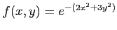 $ f(x,y)=e^{-(2x^2+3y^2)}$