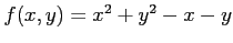 $ f(x,y)=x^2+y^2-x-y$