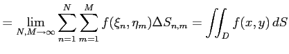 $\displaystyle = \lim_{N,M\to\infty} \sum_{n=1}^{N}\sum_{m=1}^{M} f(\xi_n,\eta_m)\Delta S_{n,m}= \iint_{D}f(x,y)\,dS$