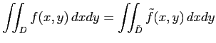 $\displaystyle \iint_{D}f(x,y)\,dxdy= \iint_{\tilde{D}}\tilde{f}(x,y)\,dxdy$