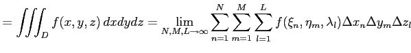 $\displaystyle = \iiint_{D}f(x,y,z)\,dxdydz= \lim_{N,M,L\to\infty}\sum_{n=1}^{N}...
...{m=1}^{M}\sum_{l=1}^{L} f(\xi_n,\eta_m,\lambda_l)\Delta x_n\Delta y_m\Delta z_l$