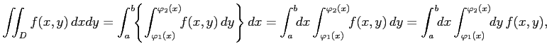 $\displaystyle \iint_{D}f(x,y)\,dxdy= \int_{a}^{b}\!\!\left\{ \int_{\varphi_1(x)...
...(x,y)\,dy= \int_{a}^{b}\!\!dx \int_{\varphi_1(x)}^{\varphi_2(x)}\!\!dy\,f(x,y),$