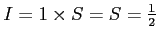 $ I=1\times S=S=\frac{1}{2}$