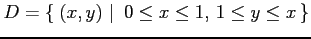 $\displaystyle D=\left\{\left.\,{(x,y)}\,\,\right\vert\,\,{0\leq x\leq 1,\,1\leq y\leq x}\,\right\}$