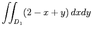 $ \displaystyle{\iint_{D_{1}}(2-x+y)\,dxdy}$