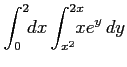 $ \displaystyle{\int_{0}^{2}\!\!dx\int_{x^2}^{2x}\!\!\!\!xe^{y}\,dy}$