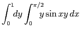 $ \displaystyle{\int_{0}^{1}\!\!dy\int_{0}^{\pi/2}\!\!\!\! y\sin xy\,dx}$